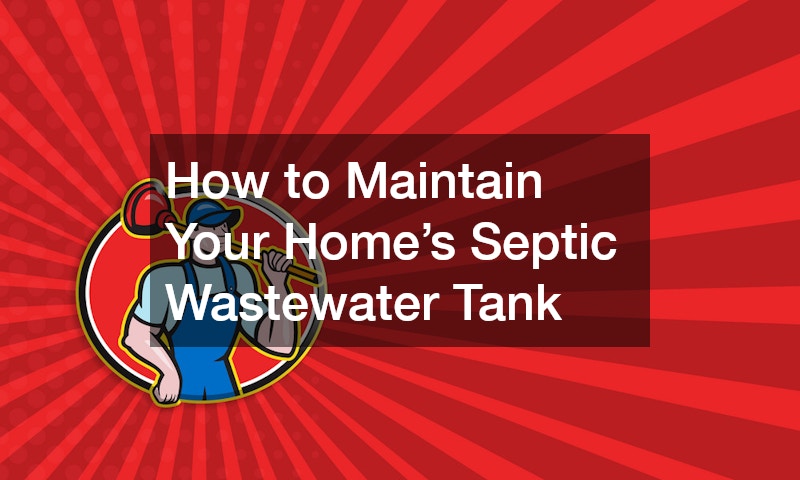 How to Maintain Your Home’s Septic Wastewater Tank