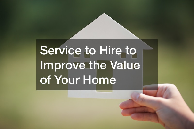 Service to Hire to Improve the Value of Your Home