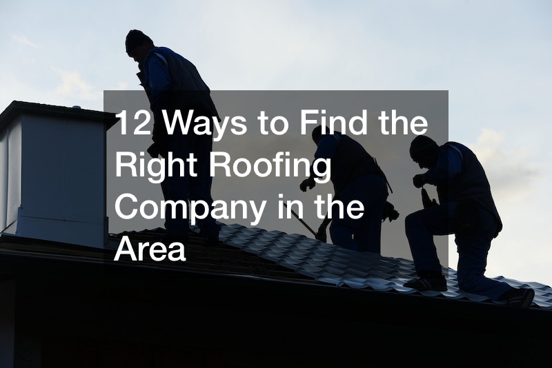 12 Ways to Find the Right Roofing Company in the Area