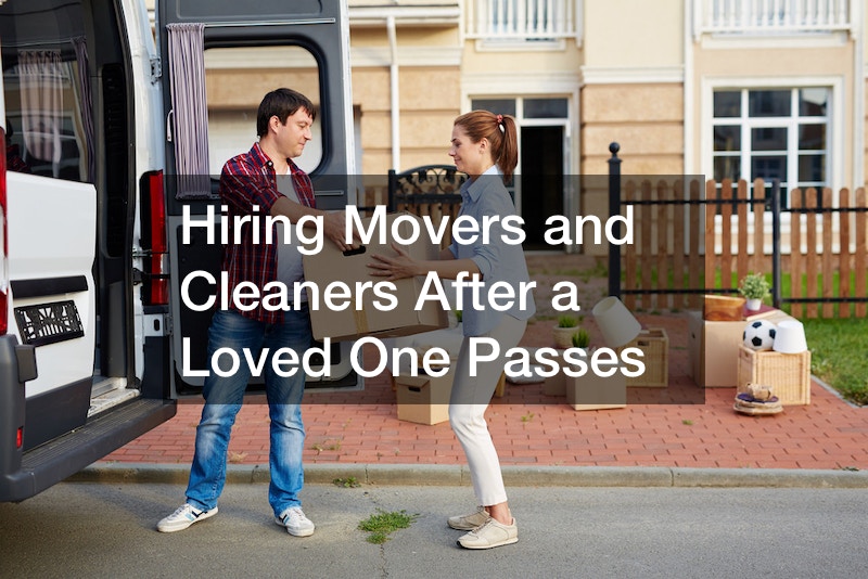 Hiring Movers and Cleaners After a Loved One Passes