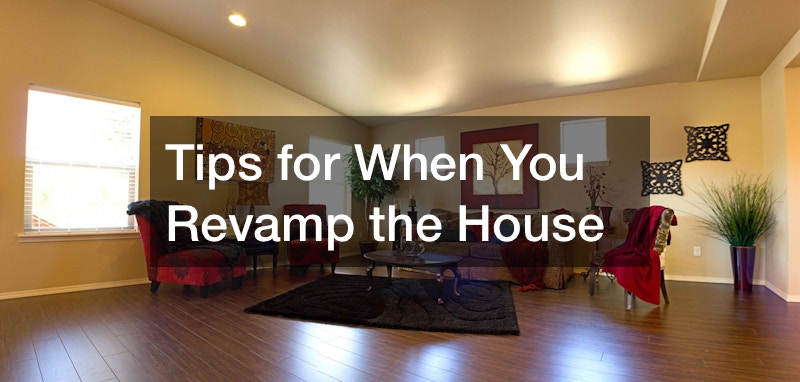 Tips for When You Revamp the House