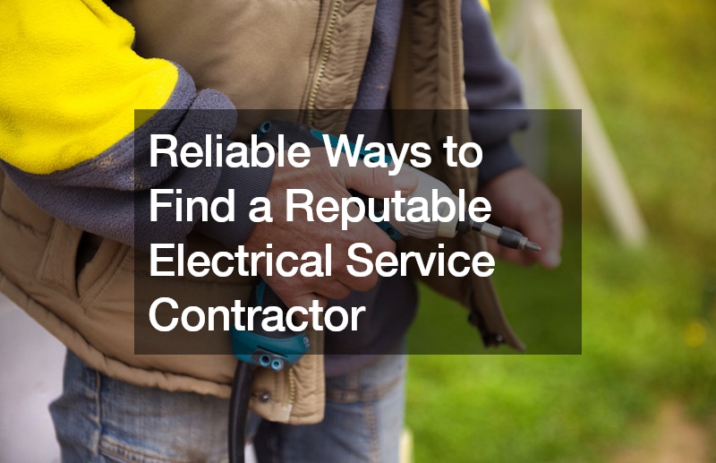 Reliable Ways to Find a Reputable Electrical Service Contractor