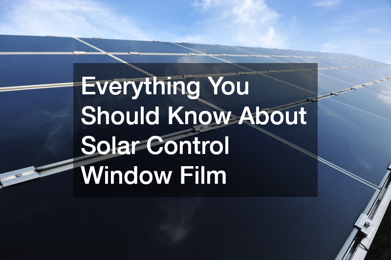 Everything You Should Know About Solar Control Window Film