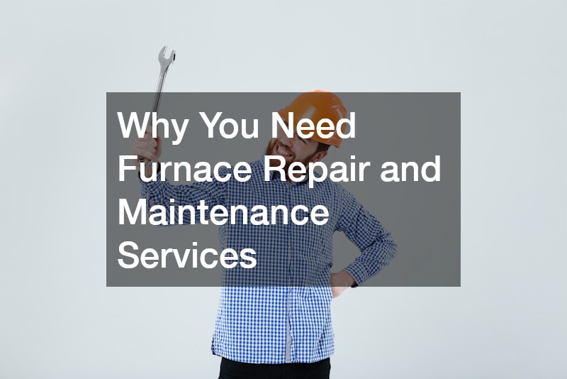 Why You Need Furnace Repair and Maintenance Services