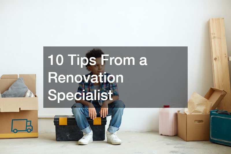 10 Tips From a Renovation Specialist