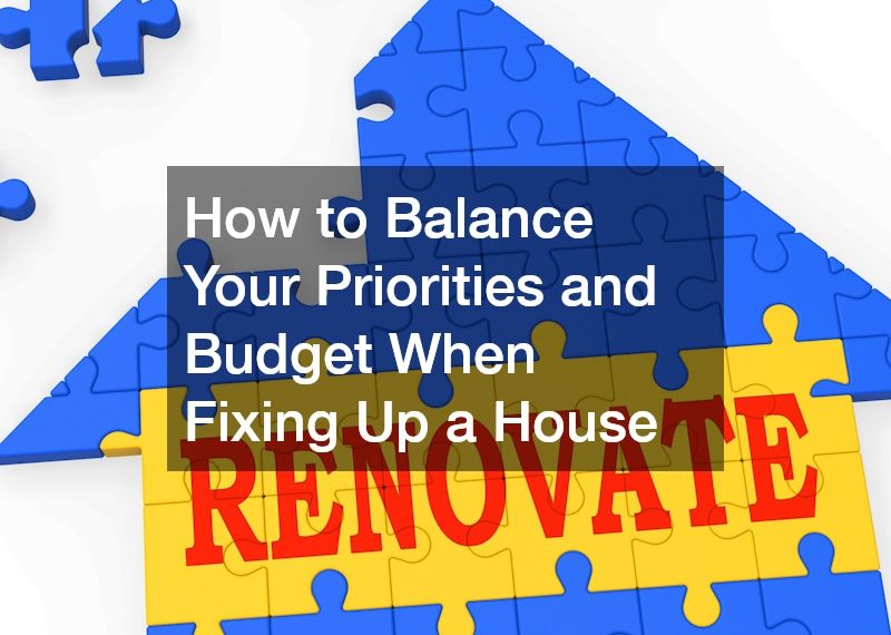 How to Balance Your Priorities and Budget When Fixing Up a House