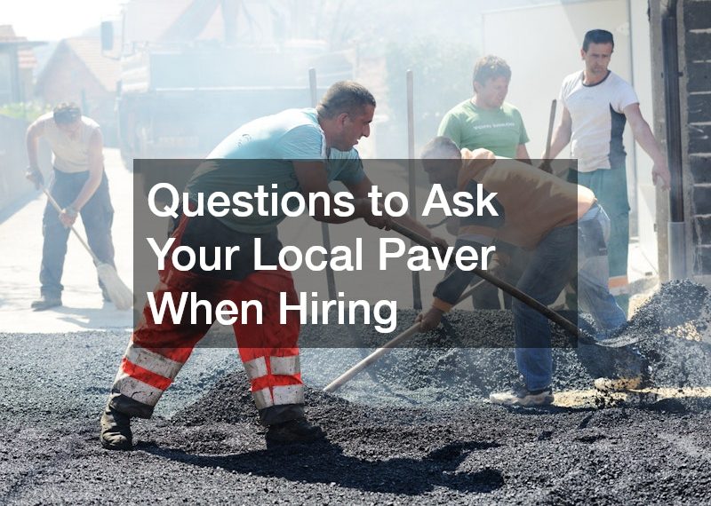 Questions to Ask Your Local Paver When Hiring