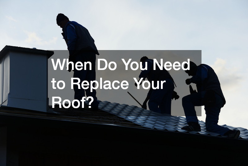 When Do You Need to Replace Your Roof?