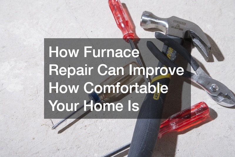 How Furnace Repair Can Improve How Comfortable Your Home Is