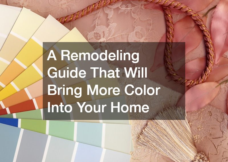 A Remodeling Guide That Will Bring More Color Into Your Home