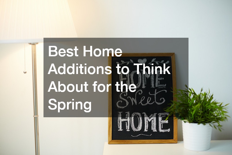 Best Home Additions to Think About for the Spring