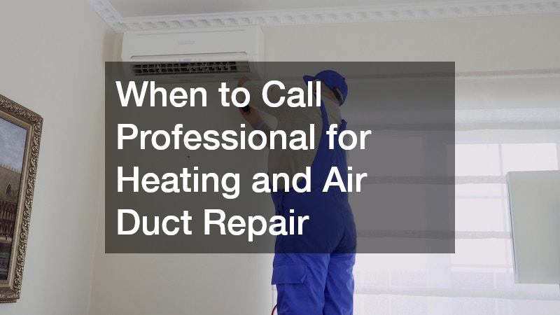 When to Call Professional for Heating and Air Duct Repair