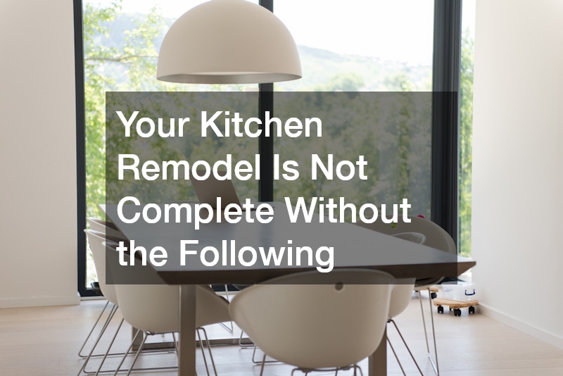 Your Kitchen Remodel Is Not Complete Without the Following